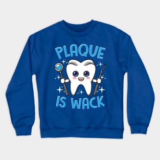 Dentist Dental Plaque Is Wack Dentistry Crewneck Sweatshirt